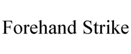 FOREHAND STRIKE trademark