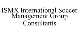 ISMX INTERNATIONAL SOCCER MANAGEMENT GROUP CONSULTANTS trademark