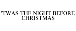 'TWAS THE NIGHT BEFORE CHRISTMAS trademark