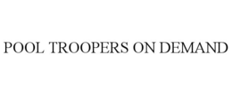 POOL TROOPERS ON DEMAND trademark