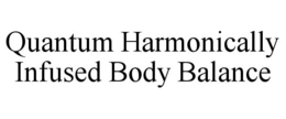 QUANTUM HARMONICALLY INFUSED BODY BALANCE trademark
