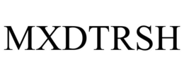 MXDTRSH trademark