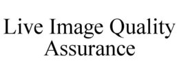 LIVE IMAGE QUALITY ASSURANCE trademark
