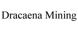DRACAENA MINING trademark