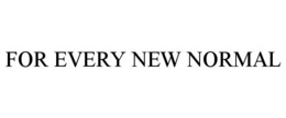 FOR EVERY NEW NORMAL trademark