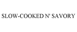 SLOW-COOKED N' SAVORY trademark