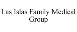 LAS ISLAS FAMILY MEDICAL GROUP trademark