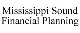 MISSISSIPPI SOUND FINANCIAL PLANNING trademark