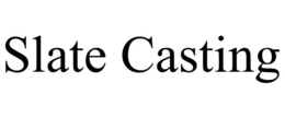 SLATE CASTING trademark