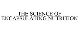 THE SCIENCE OF ENCAPSULATING NUTRITION trademark