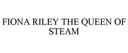 FIONA RILEY THE QUEEN OF STEAM trademark