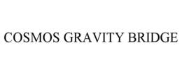 COSMOS GRAVITY BRIDGE trademark