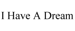 I HAVE A DREAM trademark