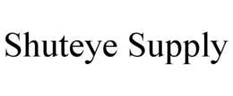 SHUTEYE SUPPLY trademark