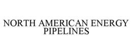 NORTH AMERICAN ENERGY PIPELINES trademark