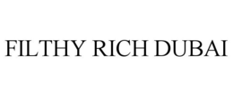 FILTHY RICH DUBAI trademark