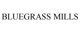 BLUEGRASS MILLS trademark