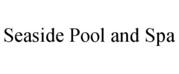 SEASIDE POOL AND SPA trademark