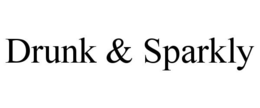 DRUNK & SPARKLY trademark
