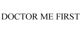 DOCTOR ME FIRST trademark