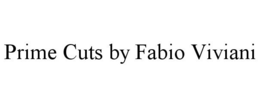 PRIME CUTS BY FABIO VIVIANI trademark