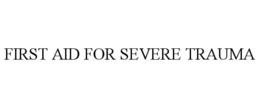 FIRST AID FOR SEVERE TRAUMA trademark