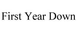 FIRST YEAR DOWN trademark