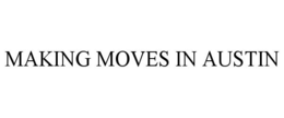 MAKING MOVES IN AUSTIN trademark