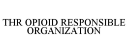 THR OPIOID RESPONSIBLE ORGANIZATION trademark
