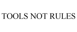 TOOLS NOT RULES trademark