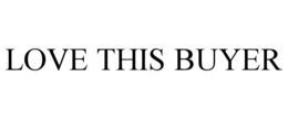 LOVE THIS BUYER trademark