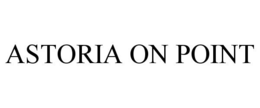 ASTORIA ON POINT trademark