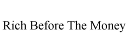 RICH BEFORE THE MONEY trademark