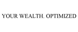 YOUR WEALTH. OPTIMIZED trademark