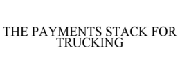 THE PAYMENTS STACK FOR TRUCKING trademark