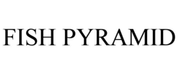 FISH PYRAMID trademark