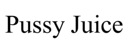 PUSSY JUICE trademark