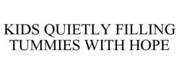 KIDS QUIETLY FILLING TUMMIES WITH HOPE trademark
