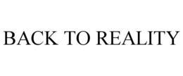 BACK TO REALITY trademark