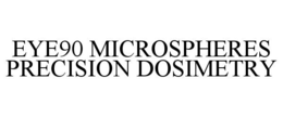 EYE90 MICROSPHERES PRECISION DOSIMETRY trademark