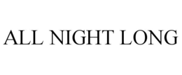 ALL NIGHT LONG trademark
