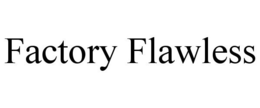 FACTORY FLAWLESS trademark