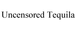 UNCENSORED TEQUILA trademark
