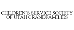 CHILDREN'S SERVICE SOCIETY OF UTAH GRANDFAMILIES trademark