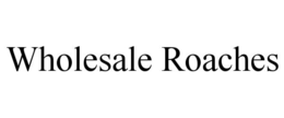 WHOLESALE ROACHES trademark