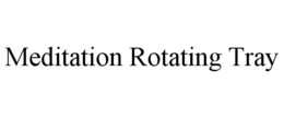 MEDITATION ROTATING TRAY trademark