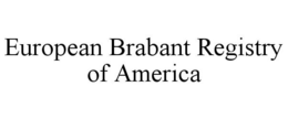 EUROPEAN BRABANT REGISTRY OF AMERICA trademark