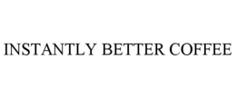INSTANTLY BETTER COFFEE trademark