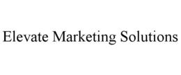 ELEVATE MARKETING SOLUTIONS trademark