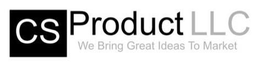 CS PRODUCT LLC WE BRING GREAT IDEAS TO MARKET trademark